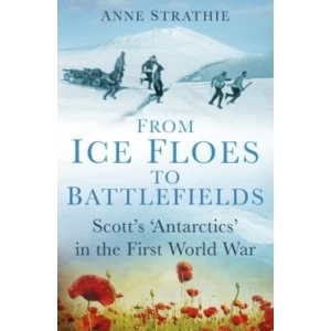 Image of From Ice Floes to Battlefields : Scott's `Antarctics' in the First World War