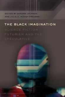 Image of The Black Imagination : Science Fiction, Futurism and the Speculative