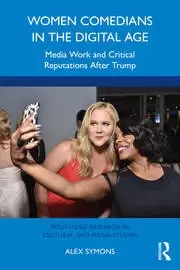 Image of Women Comedians in the Digital Age Media Work and Critical Reputations After Trump