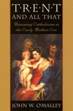 Image of trent and all that renaming catholicism in the early modern era