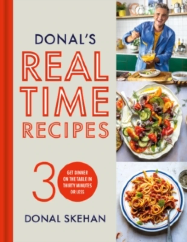 Image of Donal's Real Time Recipes : Get dinner on the table in 30 minutes or less Hardback
