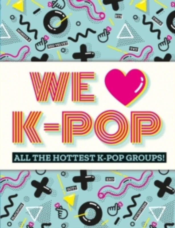 Image of We Love K-Pop : All the hottest K-Pop groups! Paperback / softback