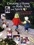 Image of creating a home for body soul and spirit a new approach to childcare