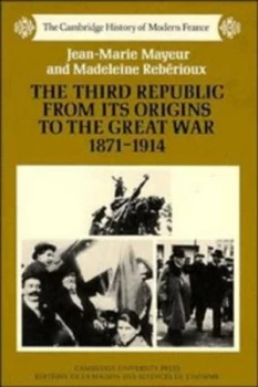 Image of The Third Republic from Its Origins to the Great War 1871-1914 by Jean-Marie Mayeur Paperback