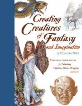Image of Creating Creatures of Fantasy and Imagination by Claudia Nice Paperback