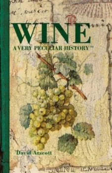 Image of Wine a Very Peculiar History by David Arscott Hardback