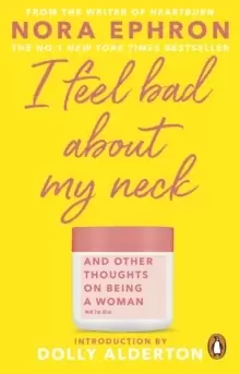 Image of I Feel Bad About My Neck : with a new introduction from Dolly Alderton