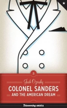Image of Colonel Sanders and the American Dream by Josh Ozersky Hardback