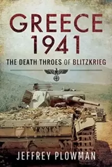 Image of Greece 1941 : The Death Throes of Blitzkreig