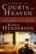 Image of accessing the courts of heaven positioning yourself for breakthrough and an
