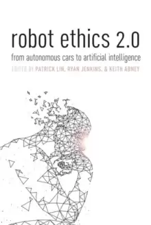 Image of Robot Ethics 2.0 : From Autonomous Cars to Artificial intelligence