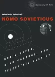 Image of Homo Sovieticus : Brain Waves, Mind Control, and Telepathic Destiny