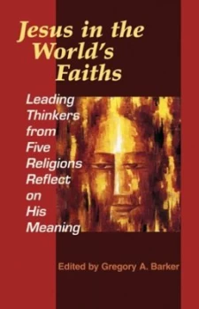 Image of Jesus in the Worlds Faiths by Gregory a Barker Paperback