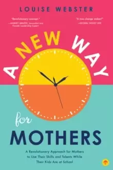 Image of A New Way for Mothers : A Revolutionary Approach for Mothers to Use Their Skills and Talents While Their Children Are at School