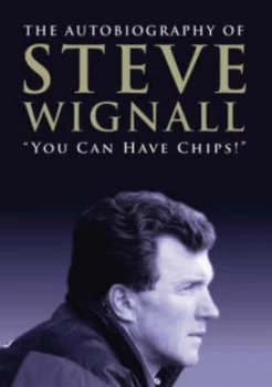 Image of you Can Have Chips by Steve Wignall Hardback