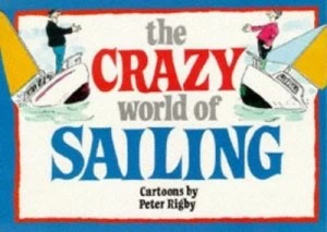 Image of The Crazy World of Sailing by Peter Rigby Book