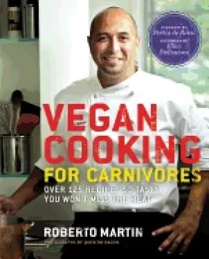 Image of vegan cooking for carnivores over 125 recipes so tasty you wont miss the me