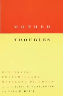 Image of Mother Troubles : Rethinking Contemporary Maternal Dilemmas