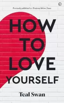 Image of How to Love Yourself by Teal Swan