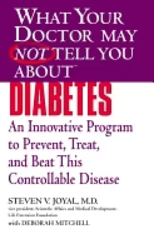 Image of what your doctor may not tell you about diabetes an innovative program to p