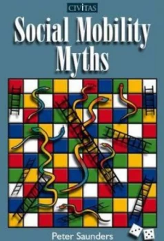 Image of Social Mobility Myths by Peter Saunders and Institute for the Study of Civil Society Paperback