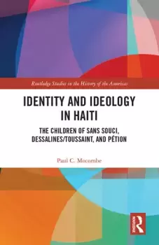 Image of Identity and Ideology in HaitiThe Children of Sans Souci Dessalines/Toussaint and Ption