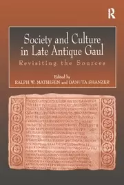 Image of Society and Culture in Late Antique Gaul Revisiting the Sources