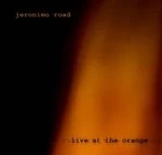 Image of Jeronimo Road - Live At The Orange (Music CD)