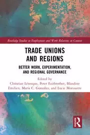 Image of Trade Unions and Regions Better Work Experimentation and Regional Governance