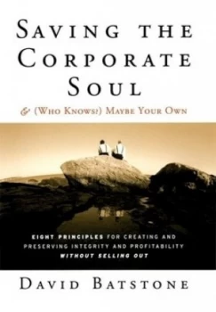 Image of Saving the Corporate Soul and who Knows Maybe Your Own by David Batstone Hardback