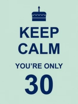Image of Keep Calm Youre Only 30 Hardback