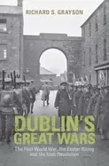 Image of dublins great wars the first world war the easter rising and the irish revo