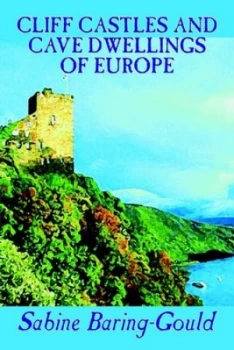 Image of Cliff Castles and Cave Dwellings of Europe by Sabine Baring-Gould Hardback