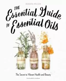 Image of The Essential Guide to Essential Oils : The Secret to Vibrant Health and Beauty