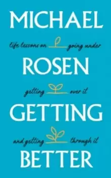 Image of Getting Better : Life lessons on going under, getting over it, and getting through it