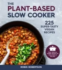 Image of The Plant-Based Slow Cooker : 225 Super-Tasty Vegan Recipes - Easy, Delicious, Healthy Recipes For Every Meal of the Day!