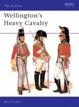 Image of Wellingtons Heavy Cavalry by Bryan Fosten Paperback
