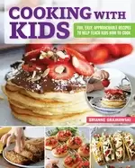 Image of cooking with kids fun easy approachable recipes to help teach kids how to