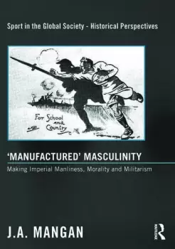 Image of Manufactured MasculinityMaking Imperial Manliness Morality and Militarism