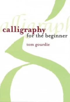 Image of Calligraphy for the Beginner by Tom Gourdie Paperback