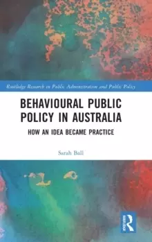 Image of Behavioural Public Policy in Australia : How an Idea Became Practice