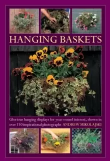 Image of Hanging Baskets : Glorious Hanging Displays for Year-round Interest. Shown in Over 110 Inspirational Photographs