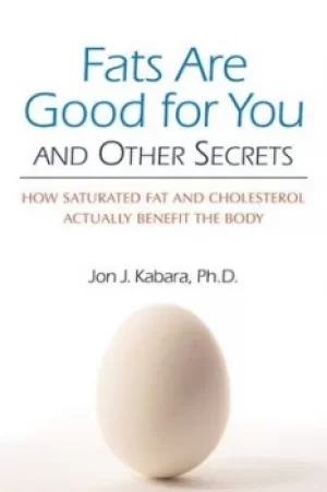 Image of Fats are good for you and other secrets by Jon J Kabara