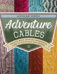 Image of Adventure Cables : Brave New Stitch Crossings and 19 Knitting Patterns