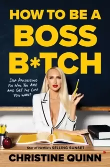 Image of How to be a Boss Bitch : Stop apologizing for who you are and get the life you want