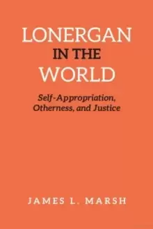 Image of Lonergan in the World : Self-Appropriation, Otherness, and Justice