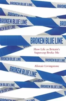 Image of Broken Blue Line : How Life as Britain's Supercop Broke Me