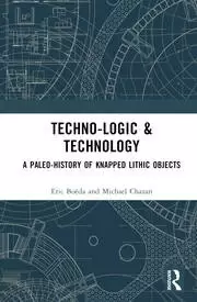 Image of Techno-logic & Technology A Paleo-history of Knapped Lithic Objects