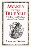 Image of awaken to your true self why youre still stuck and how to break through