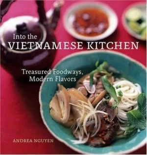 Image of Into the Vietnamese Kitchen by Andrea Nguyen Hardback